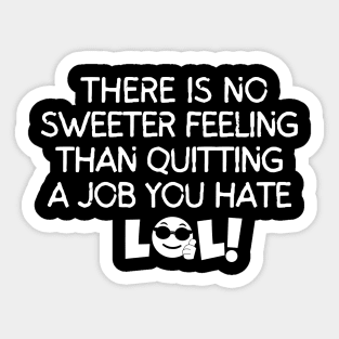 There's no sweeter feeling than quitting a job you hate. Sticker